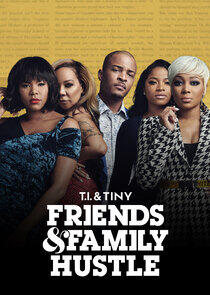 T.I. & Tiny: Friends & Family Hustle T.I. & Tiny: Friends & Family Hustle