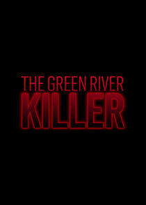 The Green River Killer The Green River Killer