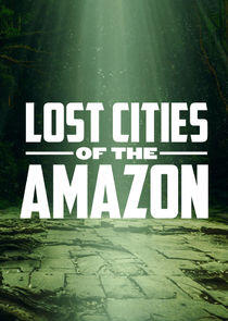 Lost Cities of the Amazon Lost Cities of the Amazon