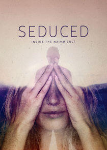 Seduced: Inside the NXIVM Cult Seduced: Inside the NXIVM Cult