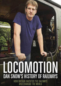 Locomotion: Dan Snow's History of Railways Locomotion: Dan Snow's History of Railways