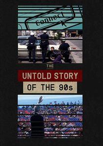 The Untold Story of the 90s The Untold Story of the 90s