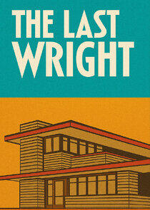 The Last Wright: Building the Final Home Design of America's Greatest Architect The Last Wright: Building the Final Home Design of America's Greatest Architect