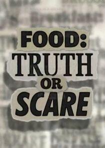 Food: Truth or Scare Food: Truth or Scare