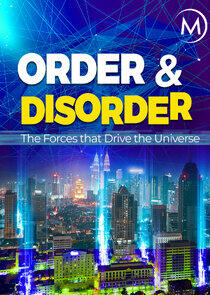 Order and Disorder: The Forces that Drive the Universe Order and Disorder: The Forces that Drive the Universe