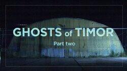Ghosts of Timor (Part 2) Ghosts of Timor (Part 2)