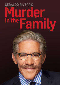 Geraldo Rivera's Murder in the Family Geraldo Rivera's Murder in the Family
