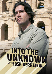 Into the Unknown with Josh Bernstein Into the Unknown with Josh Bernstein