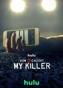 How I Caught My Killer How I Caught My Killer