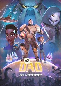 My Dad the Bounty Hunter - Season 1 My Dad the Bounty Hunter - Season 1