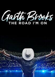 Garth Brooks: The Road I'm On Garth Brooks: The Road I'm On