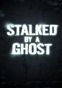 Stalked by a Ghost Stalked by a Ghost