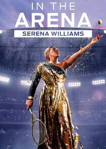 In the Arena: Serena Williams In the Arena: Serena Williams