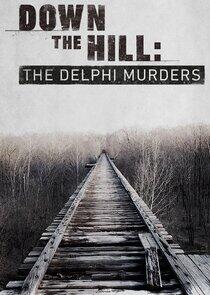 Down the Hill: The Delphi Murders Down the Hill: The Delphi Murders