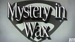 Mystery in Wax Mystery in Wax