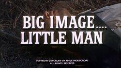 Big Image.... Little Man Big Image.... Little Man