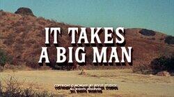 It Takes a Big Man It Takes a Big Man