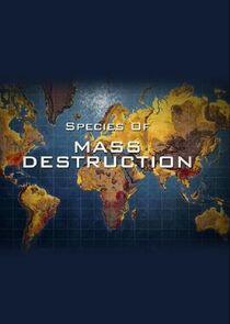 Species of Mass Destruction Species of Mass Destruction
