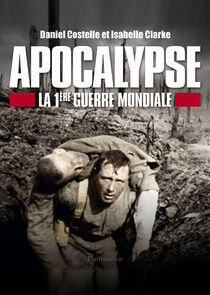 Apocalypse : La 1re Guerre mondiale Apocalypse : La 1re Guerre mondiale
