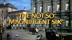 The Not So Magnificent Six The Not So Magnificent Six