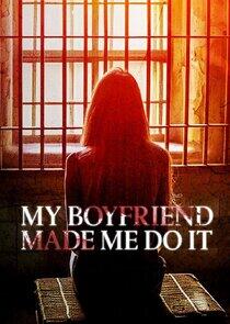 My Boyfriend Made Me Do It My Boyfriend Made Me Do It