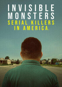 Invisible Monsters: Serial Killers in America Invisible Monsters: Serial Killers in America