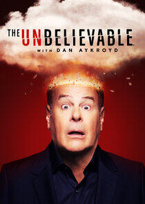 The UnBelievable with Dan Aykroyd The UnBelievable with Dan Aykroyd