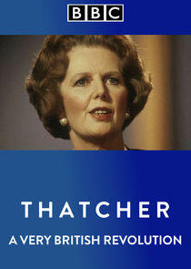 Thatcher: A Very British Revolution Thatcher: A Very British Revolution