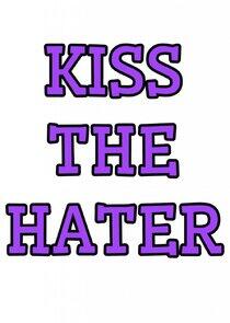 Kiss the Hater Kiss the Hater