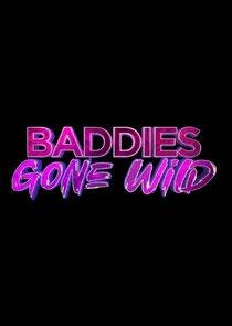 Baddies Gone Wild Baddies Gone Wild