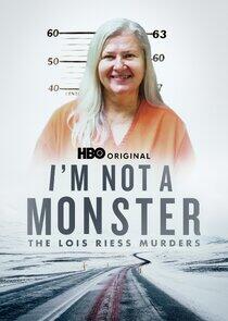I'm Not a Monster: The Lois Riess Murders I'm Not a Monster: The Lois Riess Murders