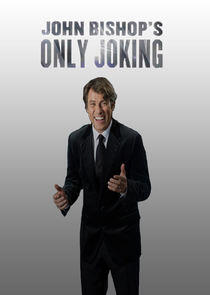 John Bishop's Only Joking John Bishop's Only Joking