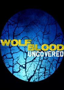Wolfblood Uncovered Wolfblood Uncovered