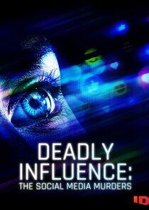 Deadly Influence: The Social Media Murders Deadly Influence: The Social Media Murders
