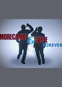 Morecambe and Wise Forever Morecambe and Wise Forever