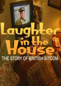 Laughter in the House: The Story of British Sitcom Laughter in the House: The Story of British Sitcom
