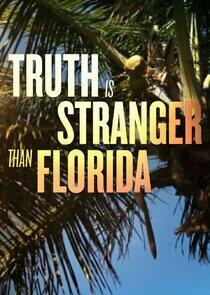 Truth is Stranger Than Florida Truth is Stranger Than Florida