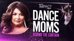 DANCE MOMS: Behind the Curtain DANCE MOMS: Behind the Curtain