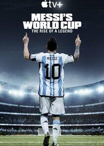Messi's World Cup: The Rise of a Legend Messi's World Cup: The Rise of a Legend