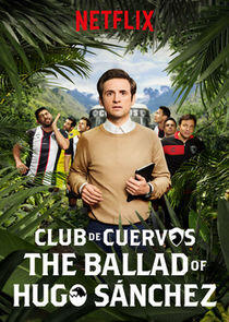 Club de Cuervos presenta: La balada de Hugo Sánchez - Season 1 Club de Cuervos presenta: La balada de Hugo Sánchez - Season 1