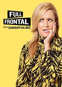 Full Frontal with Samantha Bee - Season 6 Full Frontal with Samantha Bee - Season 6