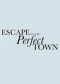 Escape to the Perfect Town Escape to the Perfect Town