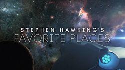 Stephen Hawking's Favorite Places Stephen Hawking's Favorite Places