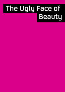 The Ugly Face of Beauty The Ugly Face of Beauty