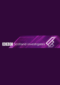 BBC Scotland Investigates BBC Scotland Investigates