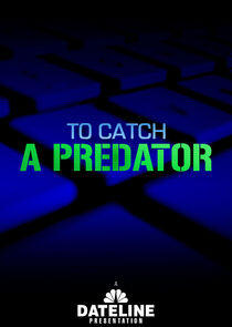To Catch a Predator To Catch a Predator