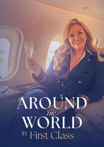 Around the World in First Class - Season 1 Around the World in First Class - Season 1