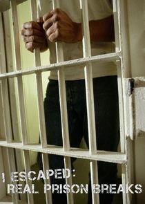 I Escaped: Real Prison Breaks I Escaped: Real Prison Breaks