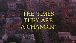 The Times They Are a Changin' The Times They Are a Changin'