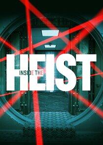 Inside the Heist Inside the Heist